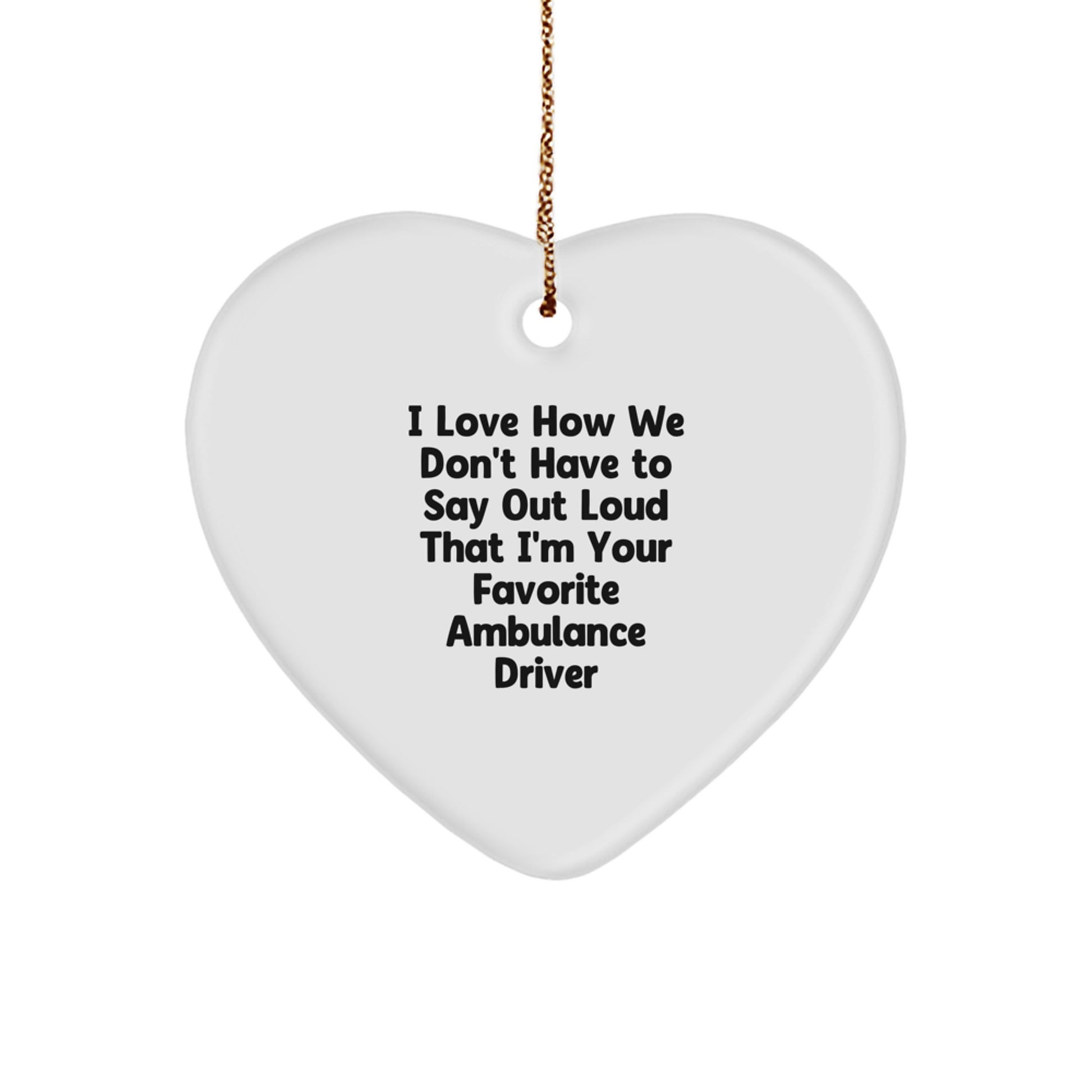 Funny Ambulance Driver Gifts from Friends, Heart Ornament with Inspirational Quote, Perfect Christmas Unique Gifts for Ambulance Driver, Men, or Women - Image 1