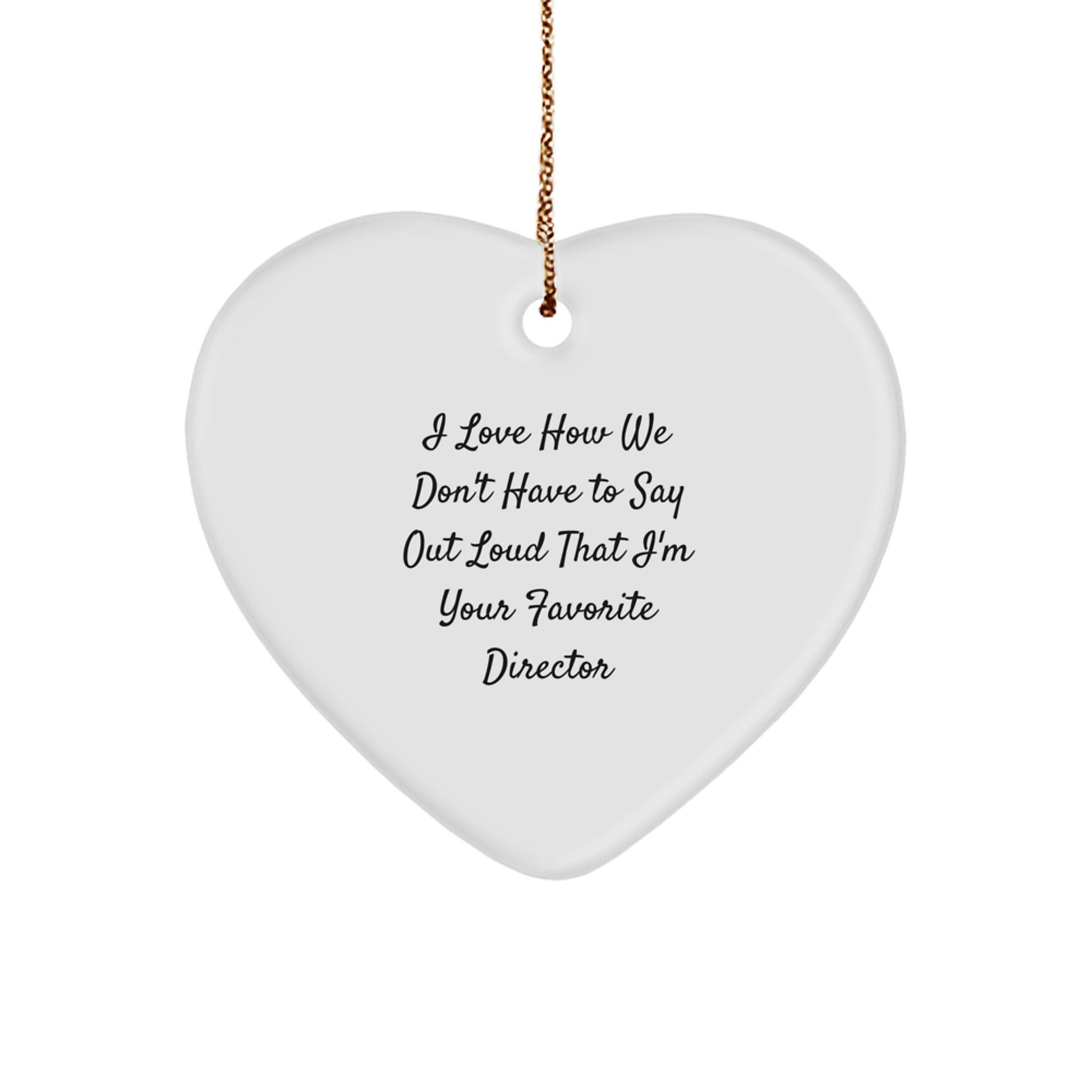 Funny Director Heart Ornament Gifts from Men to Director, I Love How We Don't Have To Say Out Loud That I'm Your Favorite Director, Unique Christmas Unique Gifts - Image 1