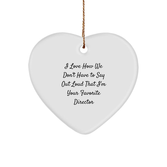 Funny Director Heart Ornament Gifts from Men to Director, I Love How We Don't Have To Say Out Loud That I'm Your Favorite Director, Unique Christmas Unique Gifts - Image 1