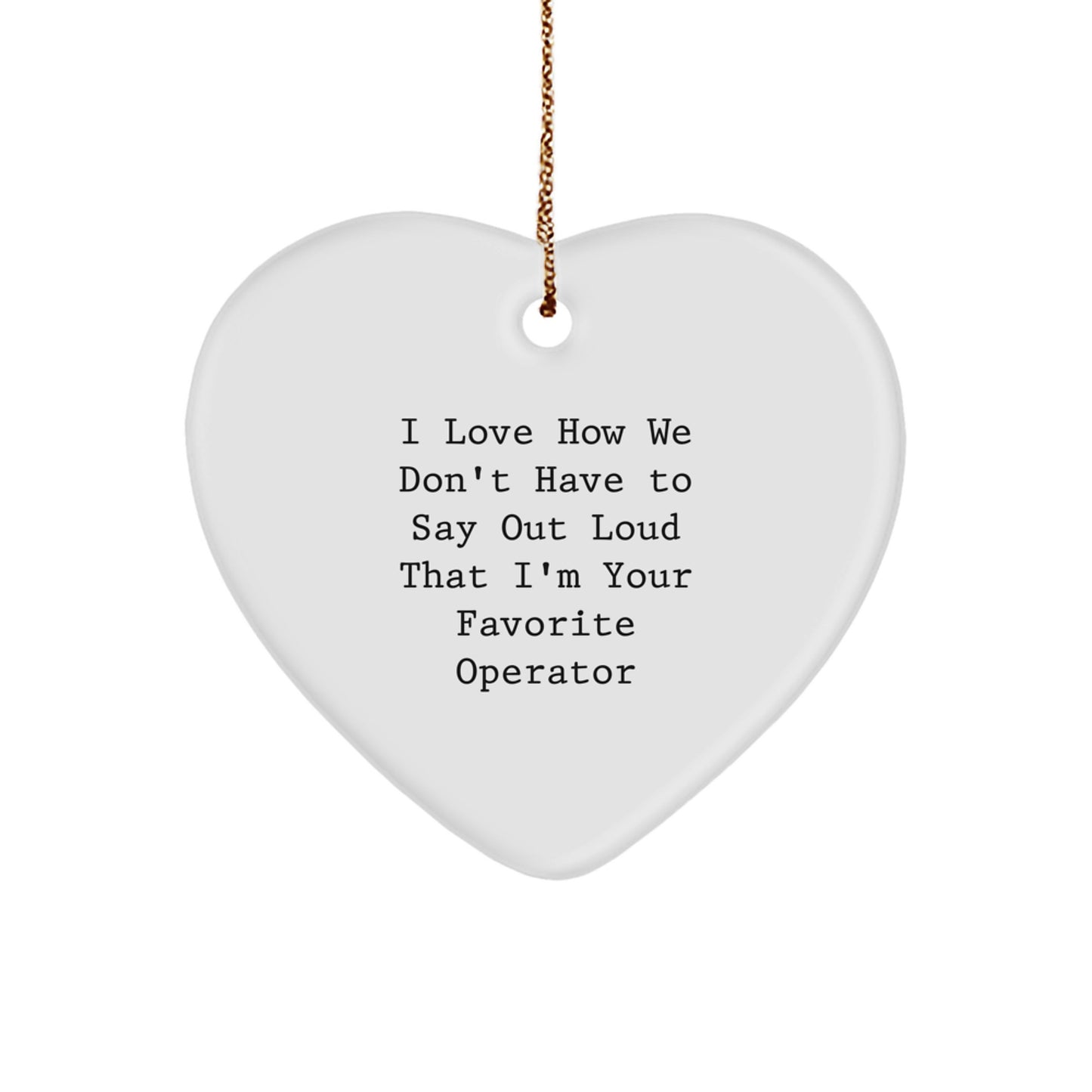 Operator Heart Ornament I Love How We Don't Have To Say Out Loud That I'm Your Favorite Operator Gifts for Christmas - Image 1