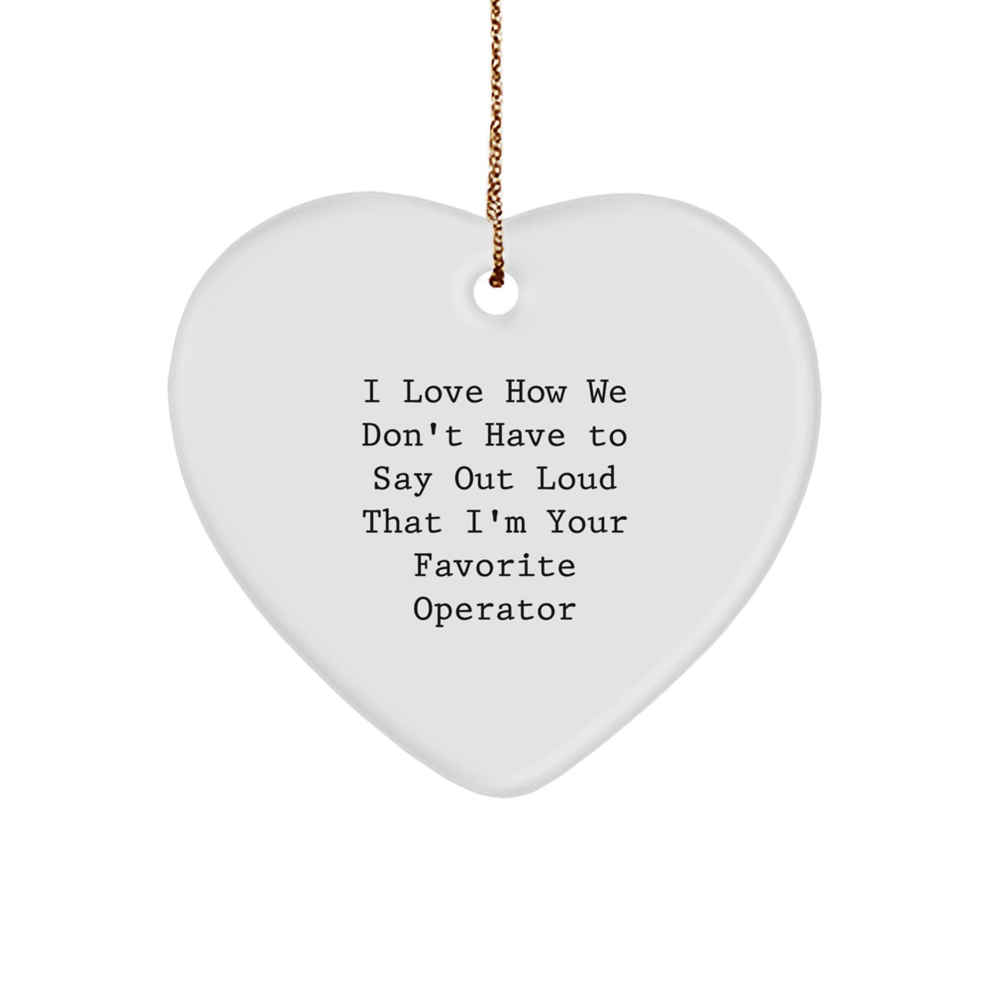 Operator Heart Ornament I Love How We Don't Have To Say Out Loud That I'm Your Favorite Operator Gifts for Christmas - Image 1