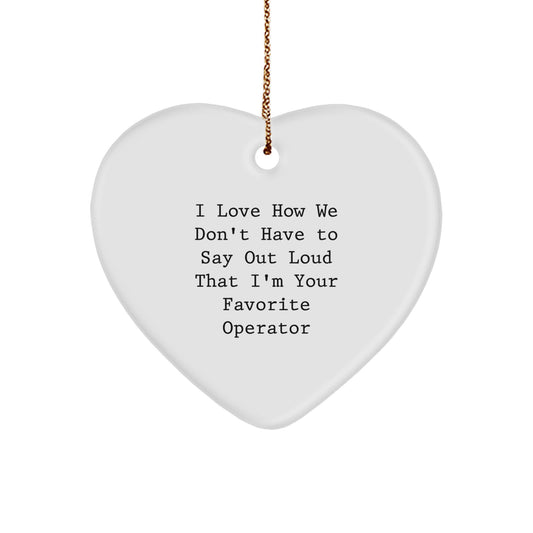 Operator Heart Ornament I Love How We Don't Have To Say Out Loud That I'm Your Favorite Operator Gifts for Christmas - Image 1