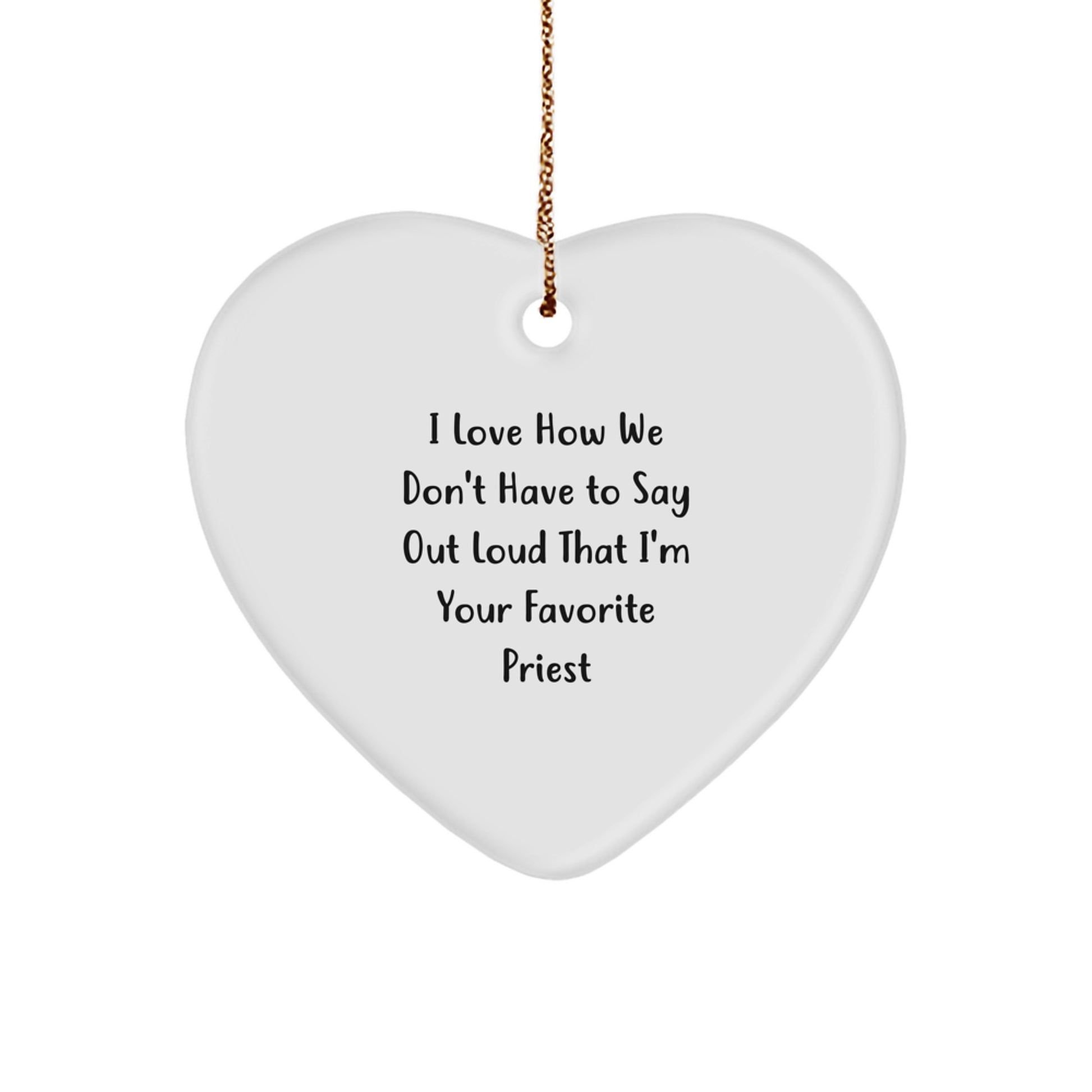 Funny Priest Heart Ornament Gifts from Friends and Family - I Love How We Don't Have To Say Out Loud That I'm Your Favorite Priest - Christmas Unique Gifts - Image 1