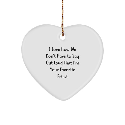 Funny Priest Heart Ornament Gifts from Friends and Family - I Love How We Don't Have To Say Out Loud That I'm Your Favorite Priest - Christmas Unique Gifts - Image 1
