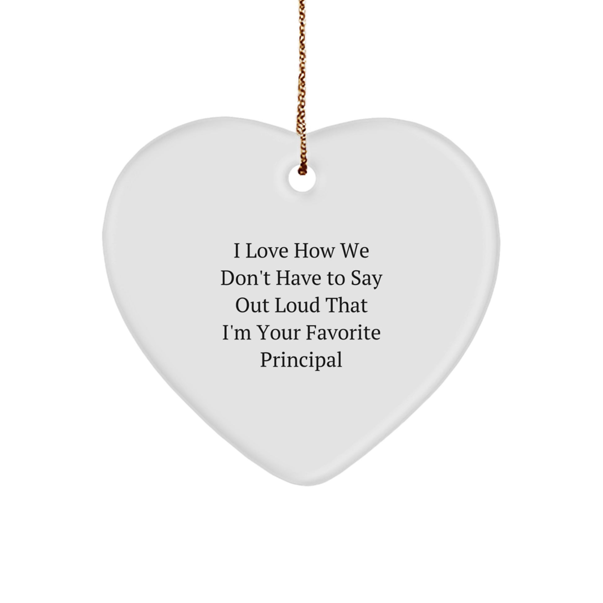 Funny Principal Heart Ornament, Gifts from Men, Women, or Family for Favorite Principal Christmas Decoration, I Love How We Don't Have To Say Out Loud That I'm Your Favorite Principal - Image 1