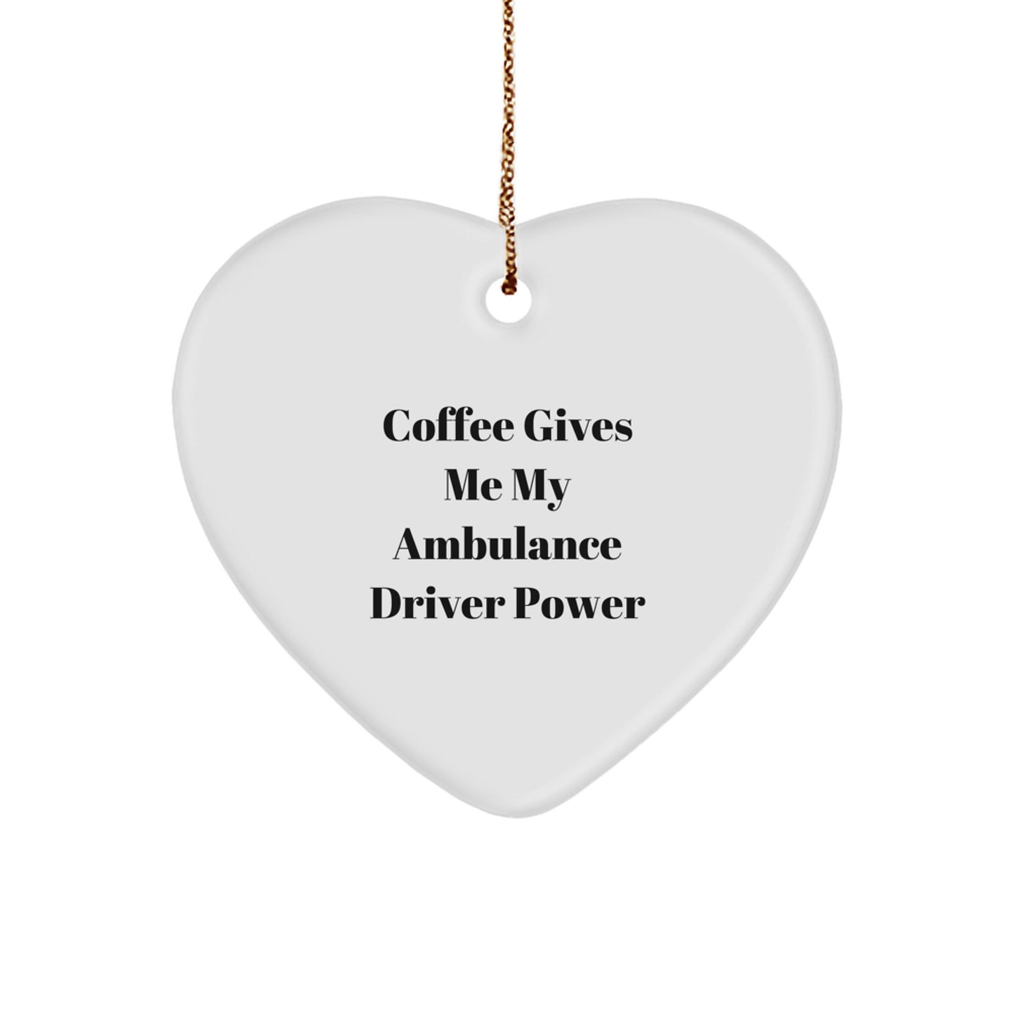 Ambulance Driver Heart Ornament Gifts from Men to Ambulance Driver, Funny Coffee Quote, Christmas Unique Gifts - Image 1