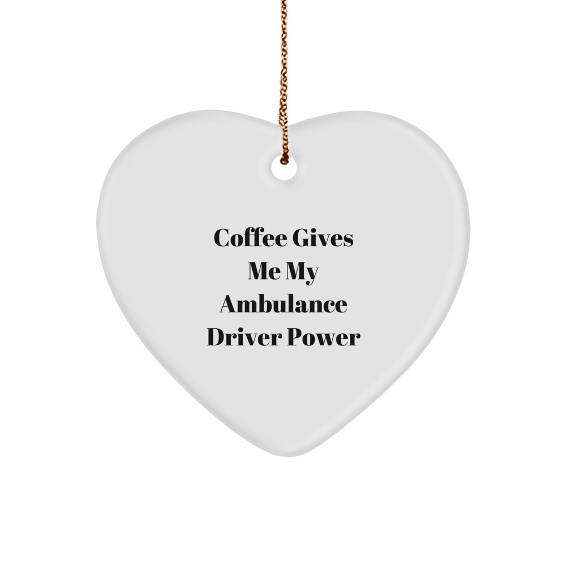Ambulance Driver Heart Ornament Gifts from Men to Ambulance Driver, Funny Coffee Quote, Christmas Unique Gifts - Image 1