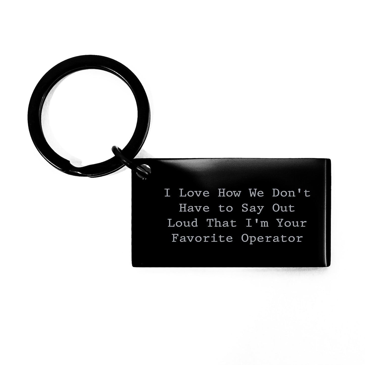 Funny Operator Keychain, Gifts from Friends to Favorite Operator Graduation, 'I Love How We Don't Have To Say Out Loud That I'm Your Favorite Operator', Black Stainless Steel Keychain - Image 1