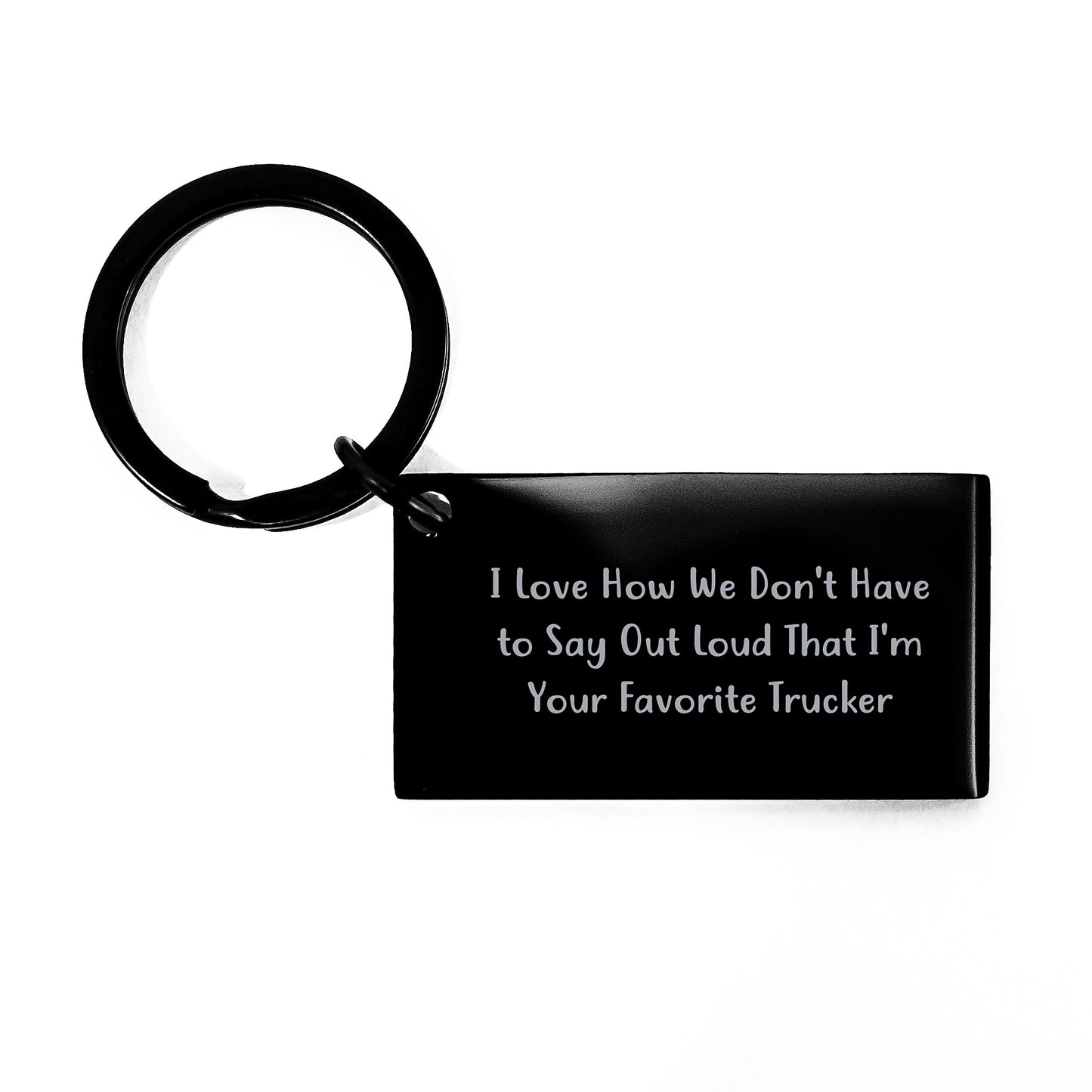 Funny Trucker Keychain Gifts from Mom to Favorite Trucker on Graduation, 'I Love How We Don't Have To Say Out Loud That I'm Your Favorite Trucker', Black Stainless Steel Engraved Message - Image 1