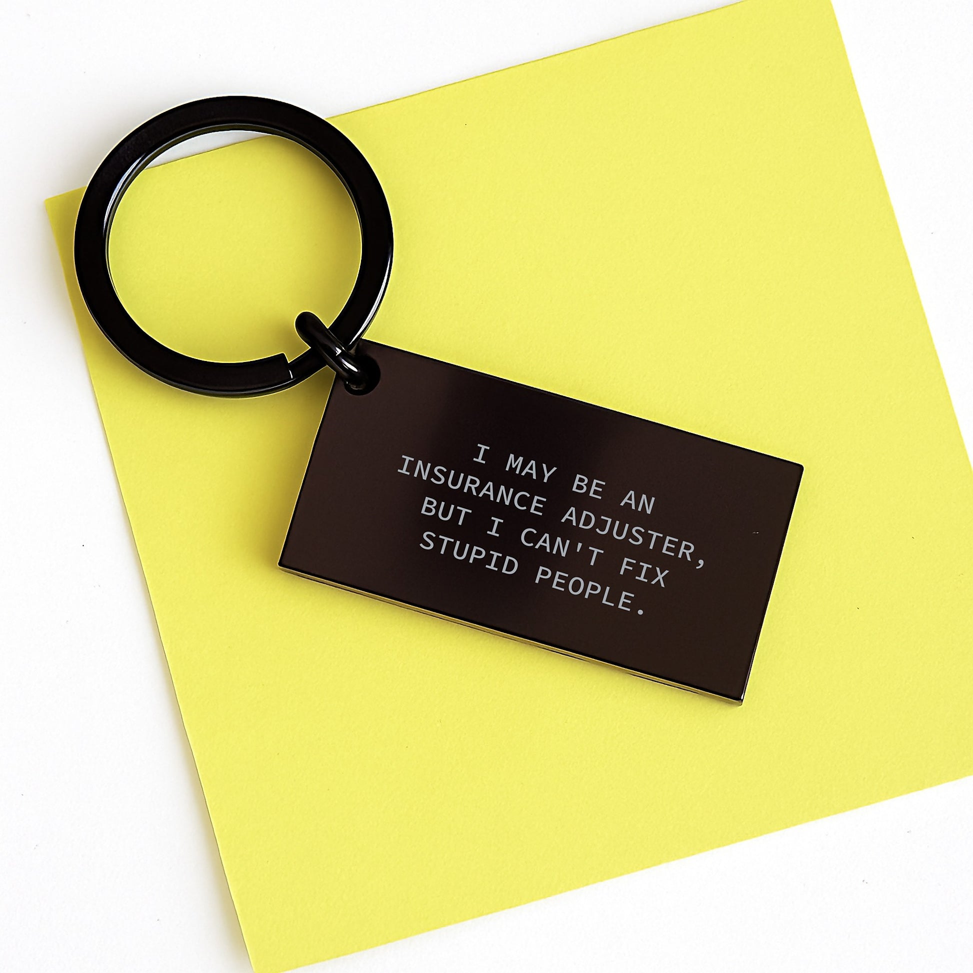 Insurance Adjuster Keychain, Funny Quote Gifts from Friends for Graduation, Stainless Steel, Black Color, 'I May Be An Insurance Adjuster, But I Can't Fix Stupid People.', Unique Men or Women's Gift - Image 3