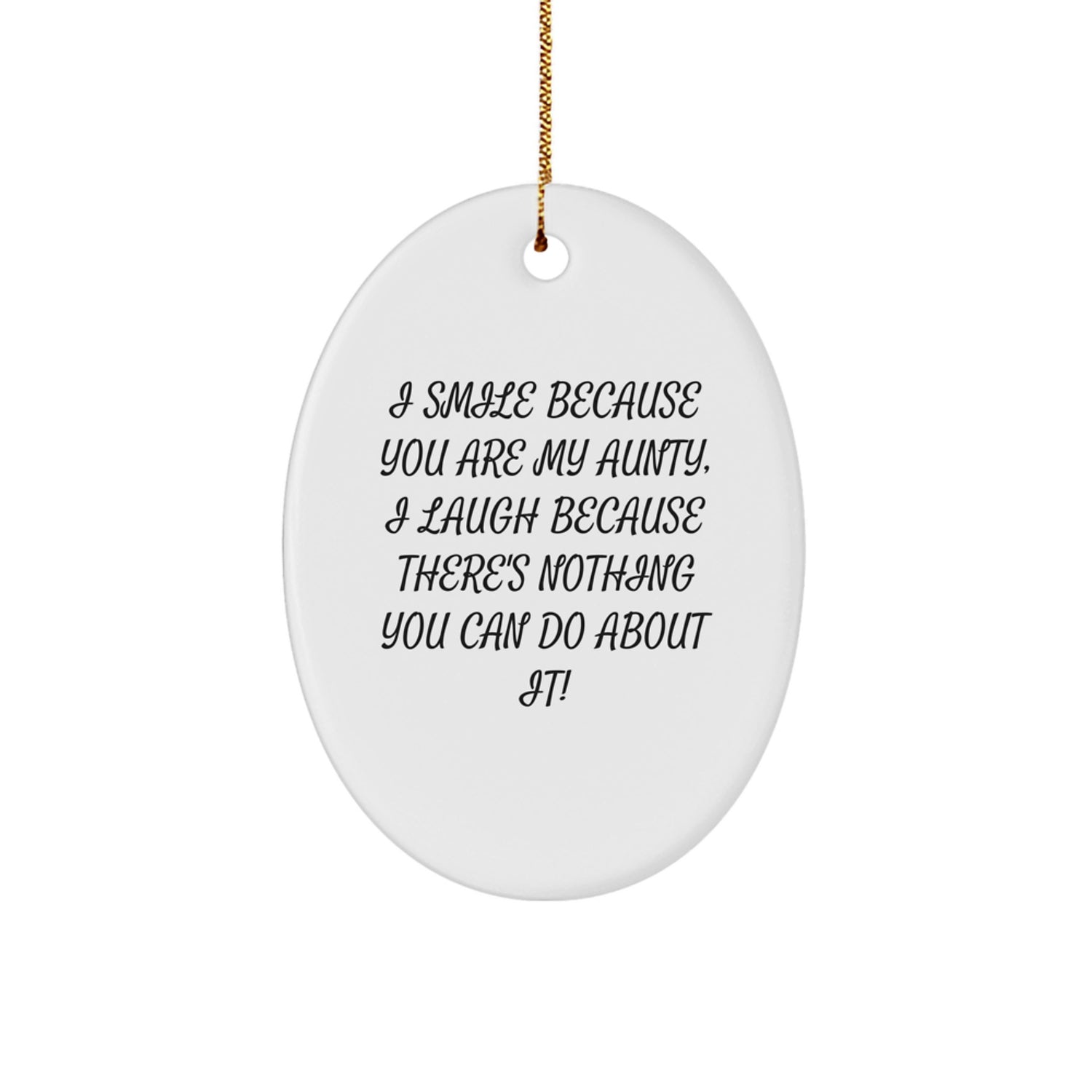 Funny Aunt Gifts from Men, Unique Oval Ornament for Aunty, I Smile Because You Are My Aunty, I Laugh Because There's Nothing You Can Do About It! - Christmas Unique Gift for Aunty - Image 1