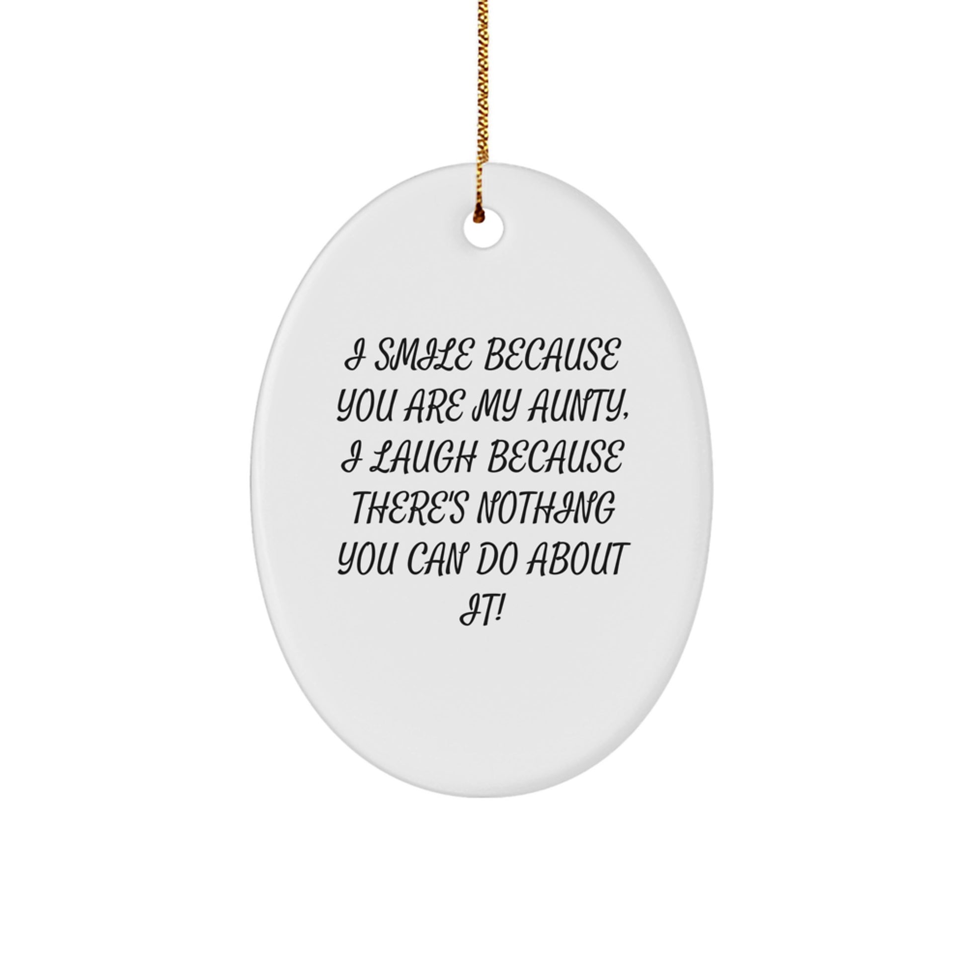 Funny Aunt Gifts from Men, Unique Oval Ornament for Aunty, I Smile Because You Are My Aunty, I Laugh Because There's Nothing You Can Do About It! - Christmas Unique Gift for Aunty - Image 1