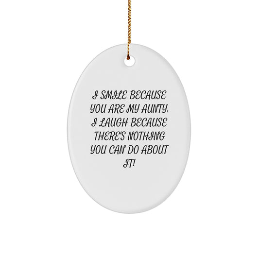 Funny Aunt Gifts from Men, Unique Oval Ornament for Aunty, I Smile Because You Are My Aunty, I Laugh Because There's Nothing You Can Do About It! - Christmas Unique Gift for Aunty - Image 1
