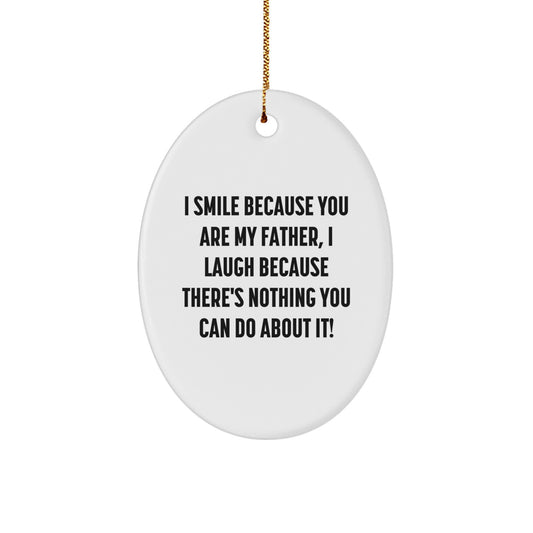 Funny Father Oval Ornament Gifts from Men to Dad, 'I Smile Because You Are My Father, I Laugh Because There's Nothing You Can Do About It!' - Unique Christmas Unique Gifts for Family - Image 1