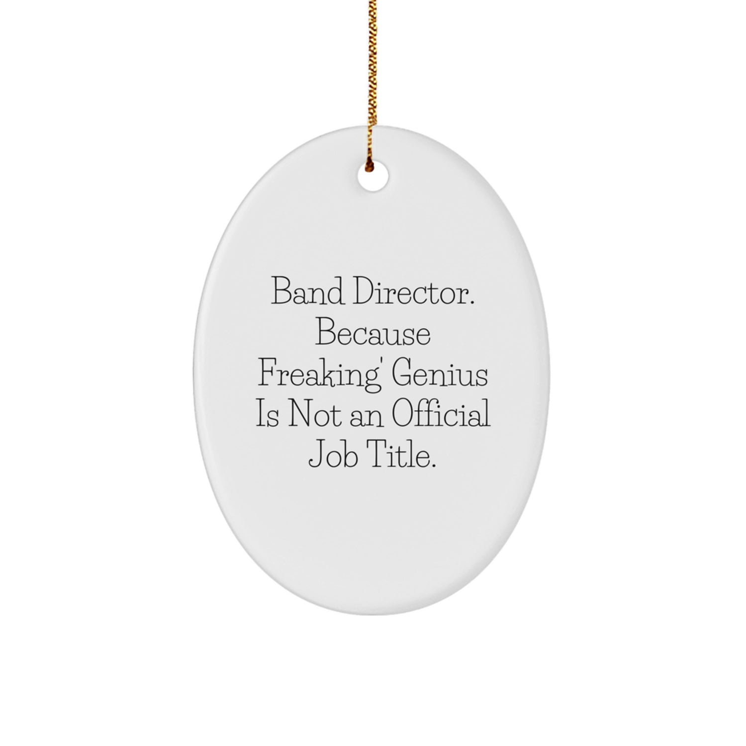 Funny Band Director Gifts from Friends - Oval Ornament with Quote - 'Band Director. Because Freaking' genius Is Not An Official Job Title.' for Christmas - Image 1
