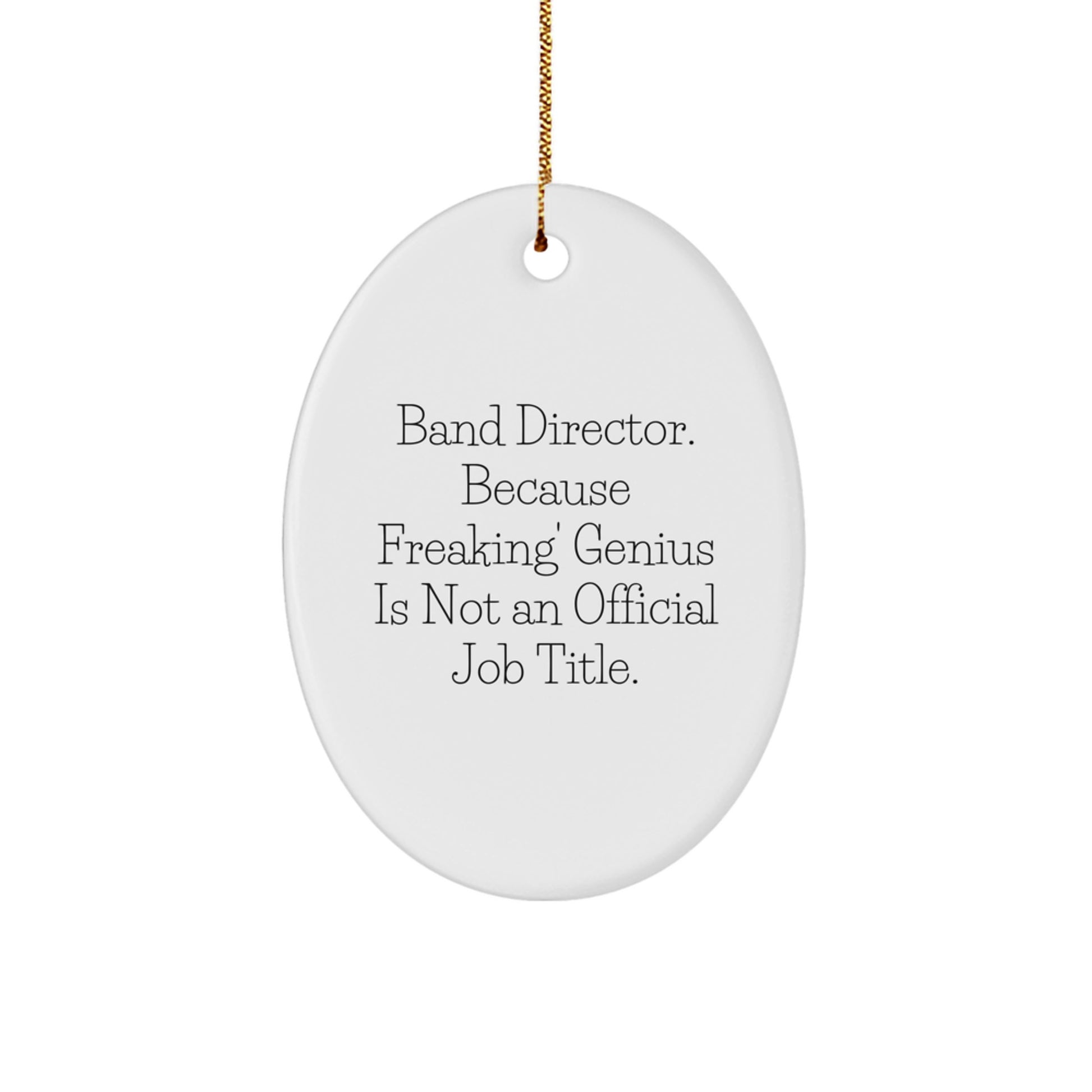 Funny Band Director Gifts from Friends - Oval Ornament with Quote - 'Band Director. Because Freaking' genius Is Not An Official Job Title.' for Christmas - Image 1