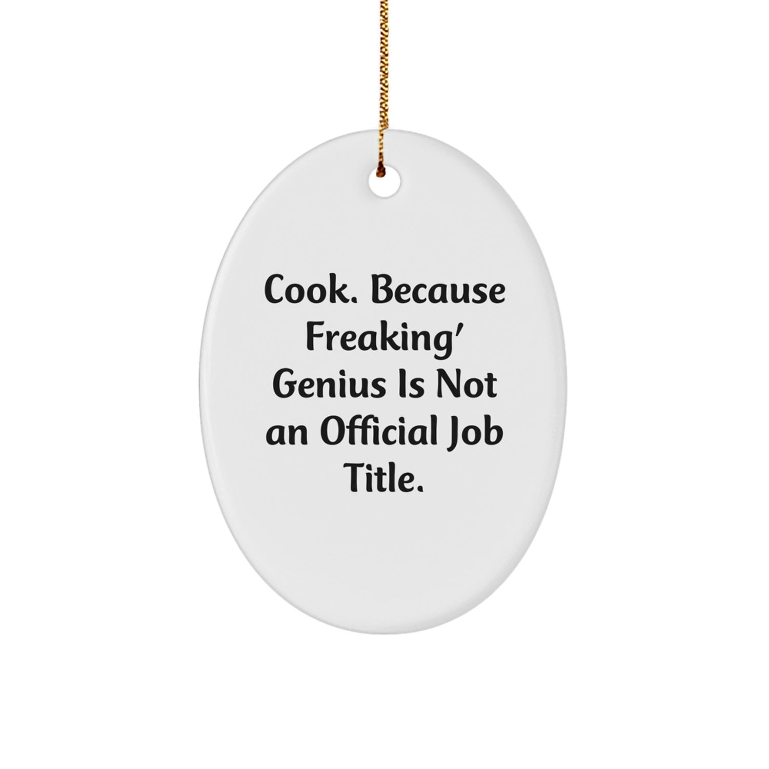 Funny Cook Oval Ornament Gifts from Friends for Christmas, 'Cook. Because Freaking' genius Is Not An Official Job Title.' - Image 1