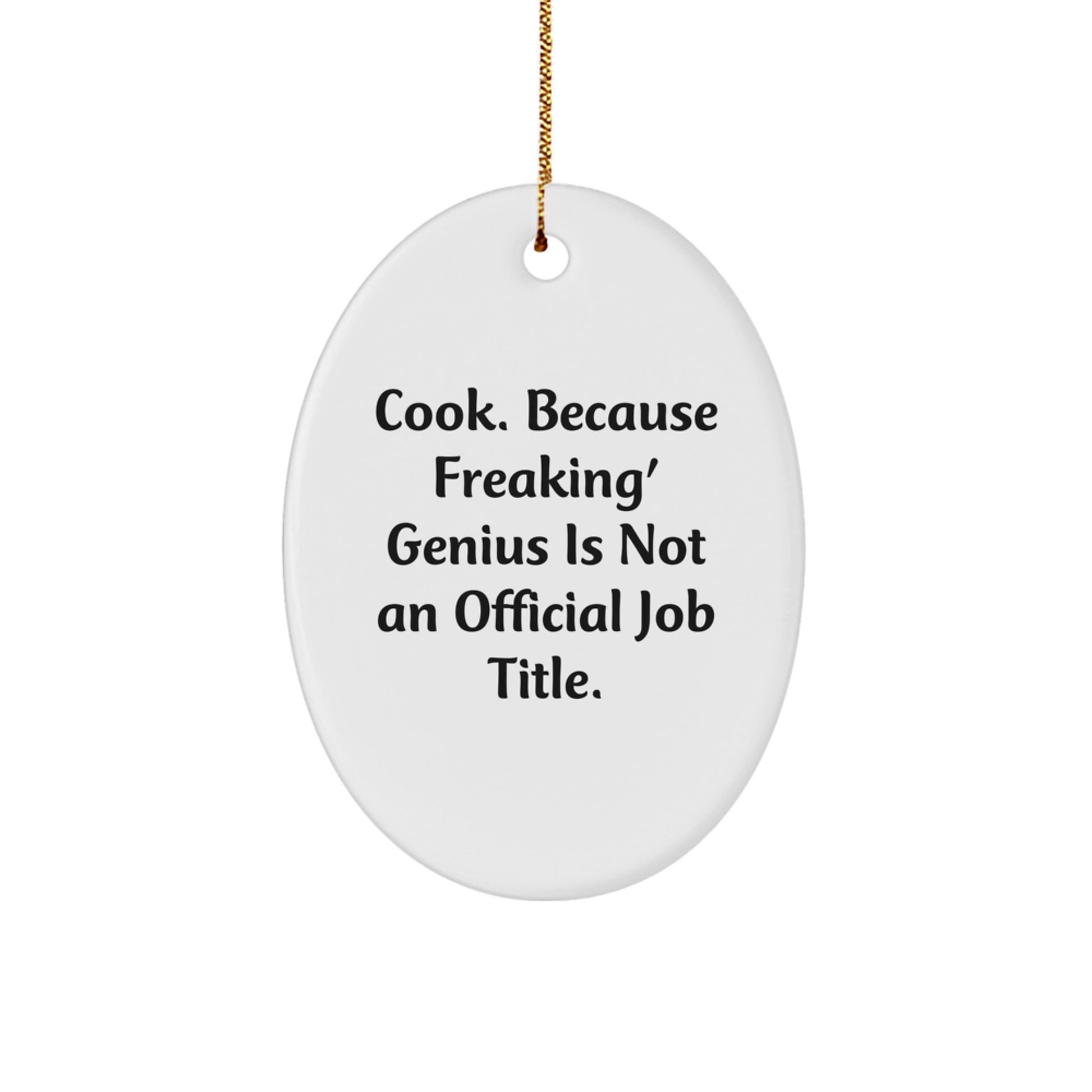 Funny Cook Oval Ornament Gifts from Friends for Christmas, 'Cook. Because Freaking' genius Is Not An Official Job Title.' - Image 1