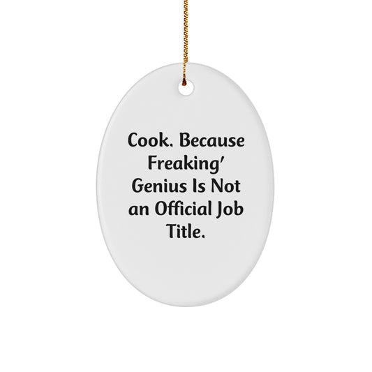 Funny Cook Oval Ornament Gifts from Friends for Christmas, 'Cook. Because Freaking' genius Is Not An Official Job Title.' - Image 1