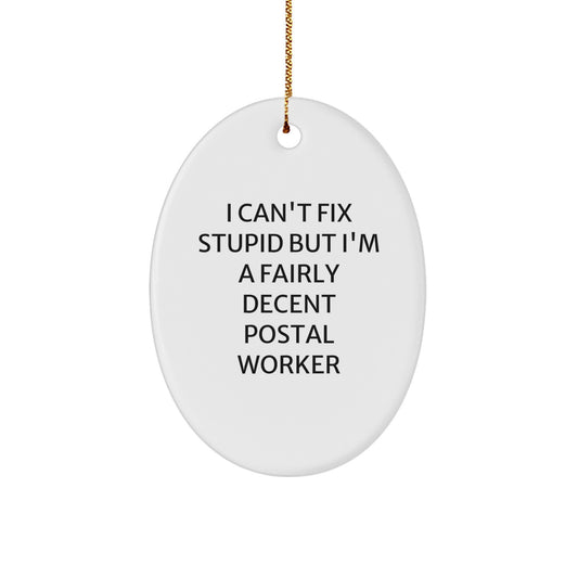 Funny Postal Worker Gifts from Friends for Christmas - 'I Can't Fix Stupid But I'm A Fairly Decent Postal Worker' Oval Ornament - Image 1