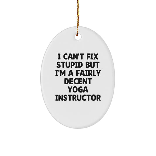 Yoga Instructor Funny Gifts from Friends for Christmas - Oval Ornament I Can't Fix Stupid But I'm A Fairly Decent - Image 1