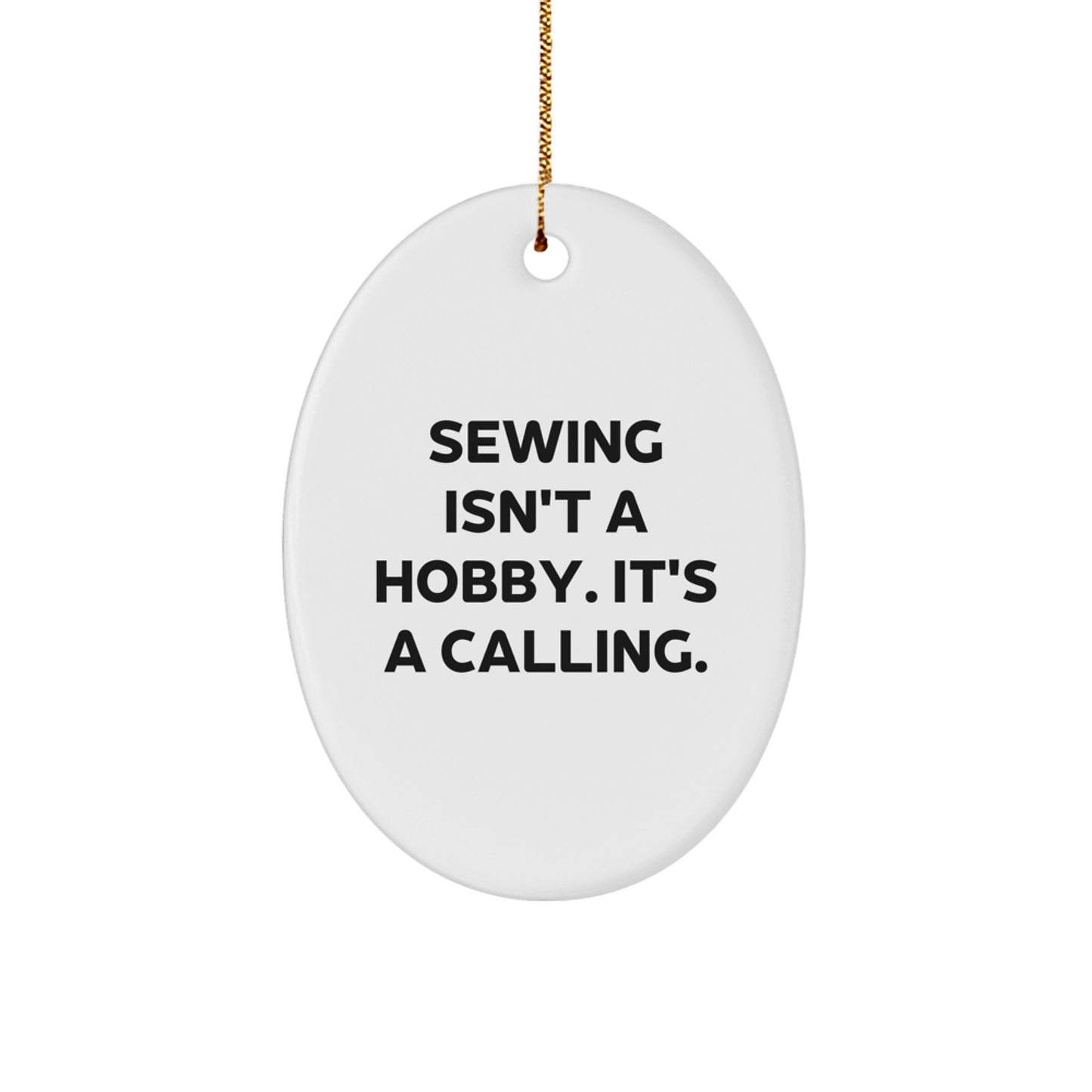 Sewing Enthusiast Gifts from Friends - White Oval Ornament for Sewing Lovers - 'Sewing Isn't A Hobby. It's A Calling.' - Unique Christmas Unique Gift for Sewing Enthusiasts - Image 1