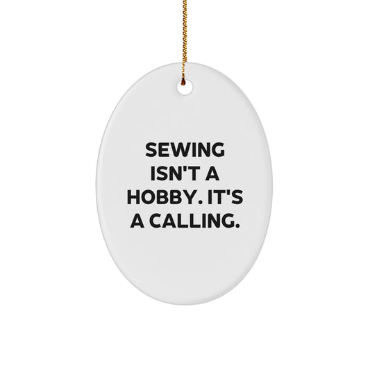 Sewing Enthusiast Gifts from Friends - White Oval Ornament for Sewing Lovers - 'Sewing Isn't A Hobby. It's A Calling.' - Unique Christmas Unique Gift for Sewing Enthusiasts - Image 1