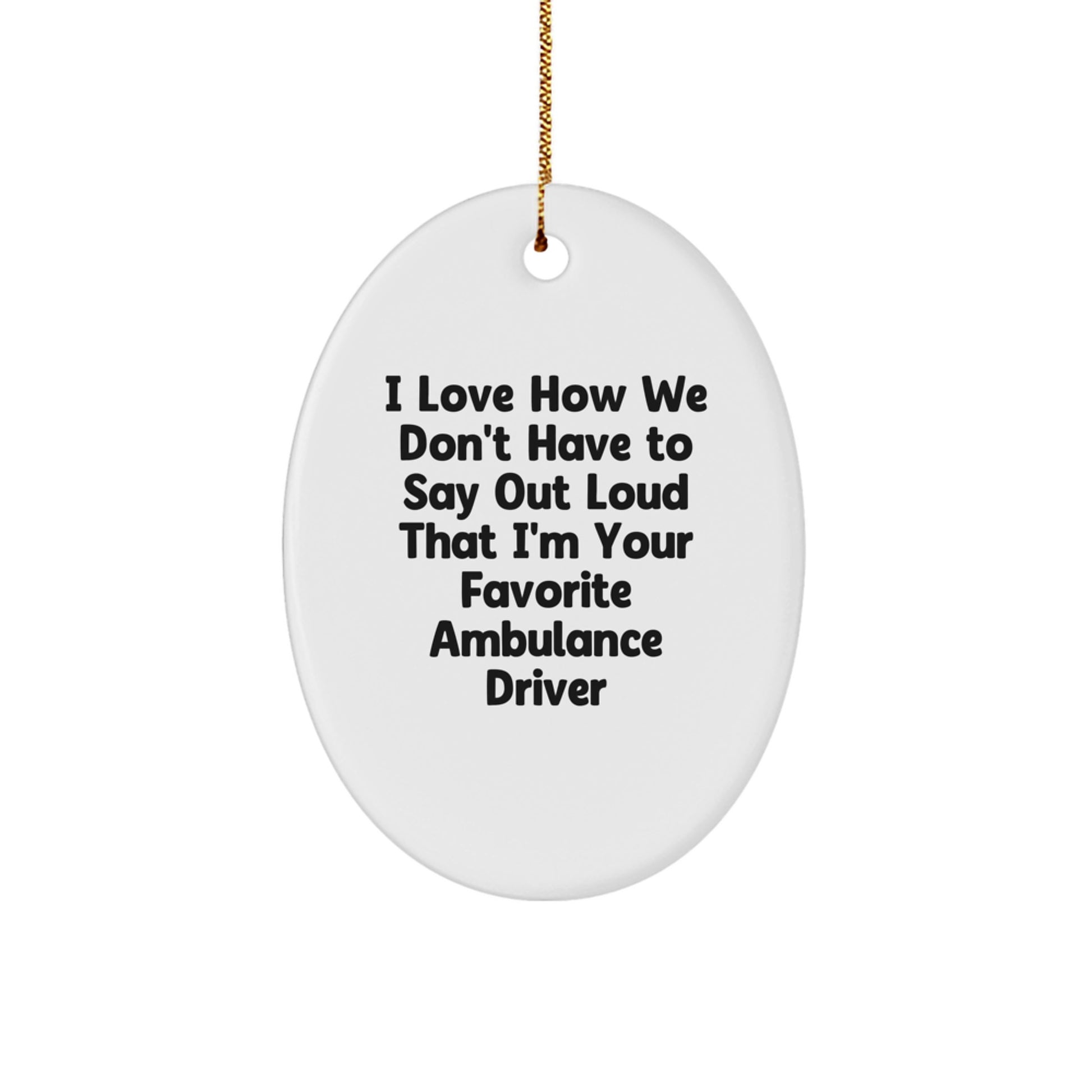 Ambulance Driver Gifts, Funny Quote Oval Ornament, Gifts from Friends for Ambulance Driver, Unique Christmas Memorable Presents - Image 1