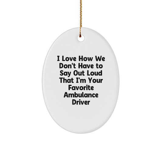 Ambulance Driver Gifts, Funny Quote Oval Ornament, Gifts from Friends for Ambulance Driver, Unique Christmas Memorable Presents - Image 1