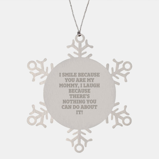 Mommy Love Snowflake Ornament, Funny Gift from Friends, Gifts for Mommy, I Smile Because You Are My Mommy, I Laugh Because There's Nothing You Can Do About It!, Christmas Unique Gifts from Family - Image 1