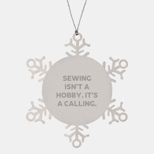 Sewing Gifts from Friends, Snowflake Ornament, 'Sewing Isn't A Hobby. It's A Calling.' for Sewing Enthusiasts, Holiday Decor, Men, Women, Family, Unique Christmas Unique Gifts - Image 1