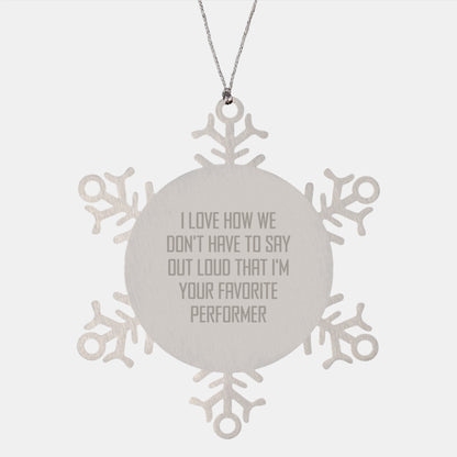 Funny Performer Snowflake Ornaments Gifts from Friends for Favorite Performers, I Love How We Don't Have To Say Out Loud, Unique Christmas Unique Gifts - Image 1