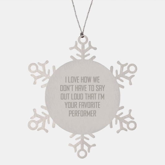 Funny Performer Snowflake Ornaments Gifts from Friends for Favorite Performers, I Love How We Don't Have To Say Out Loud, Unique Christmas Unique Gifts - Image 1