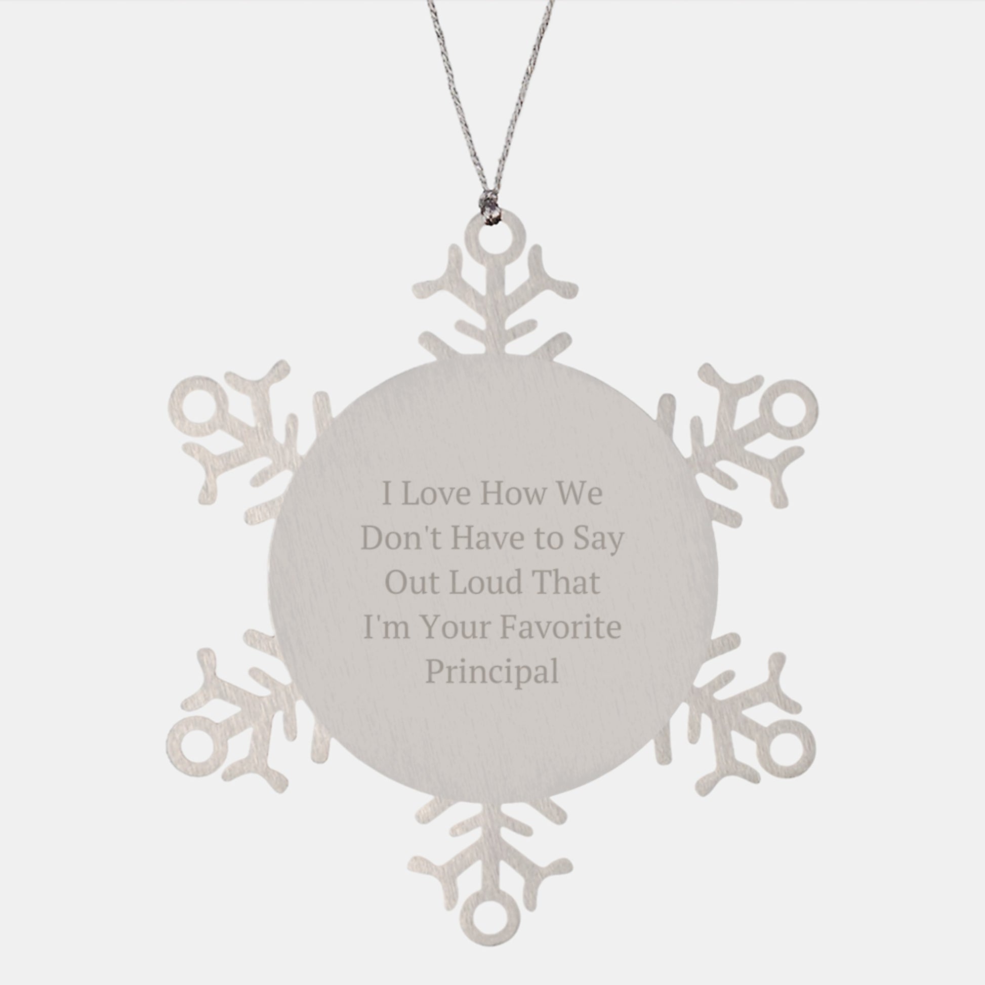 Funny Principal Gifts from Family - I Love How We Don't Have To Say Out Loud That I'm Your Favorite Principal Snowflake Ornament for Christmas - Image 1