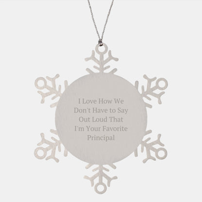 Funny Principal Gifts from Family - I Love How We Don't Have To Say Out Loud That I'm Your Favorite Principal Snowflake Ornament for Christmas - Image 1