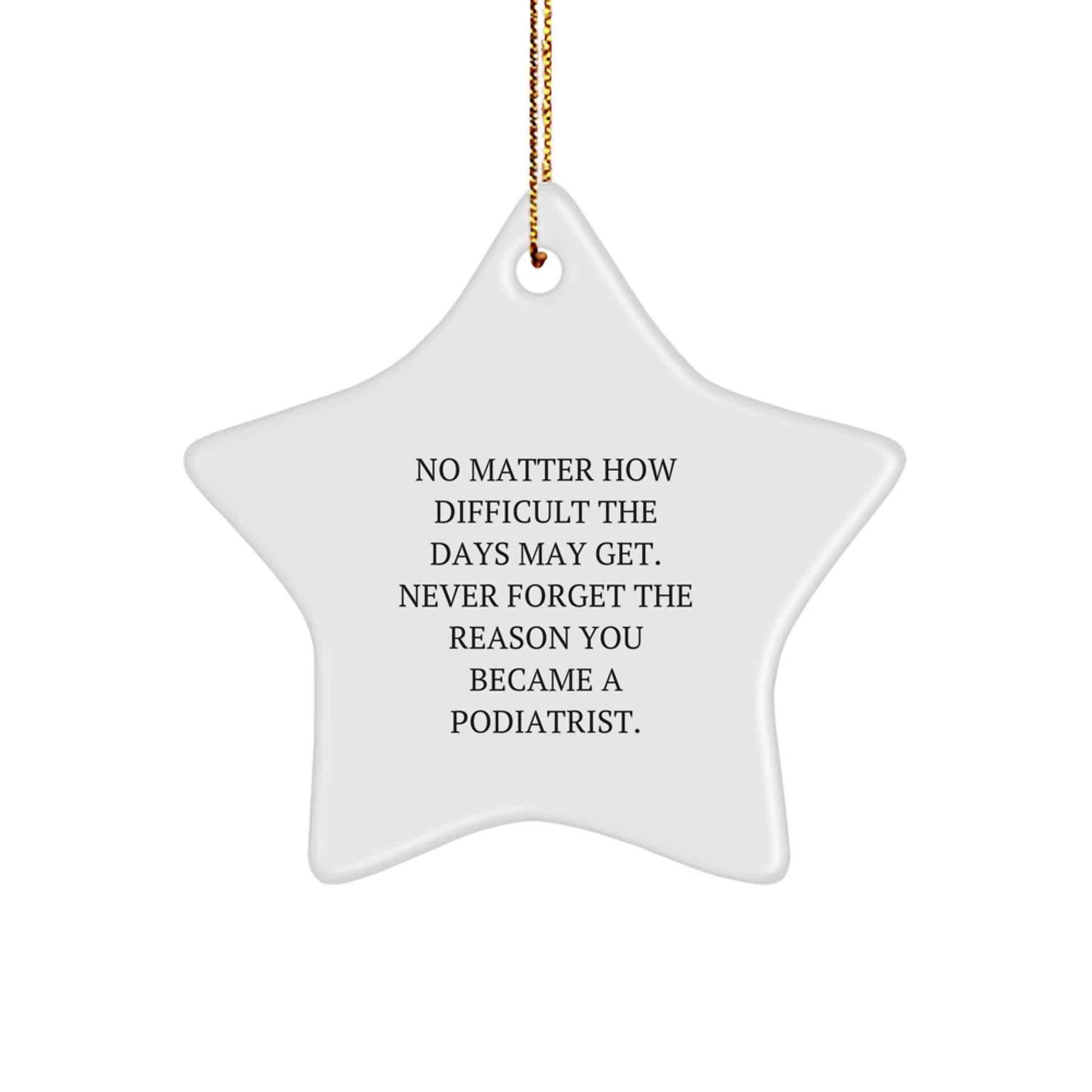 Gifts from Friends, Inspirational Podiatrist Star Ornament, No Matter How Difficult, Christmas Unique Podiatrist Gifts, Never Forget the Reason You Became a Podiatrist. - Image 1