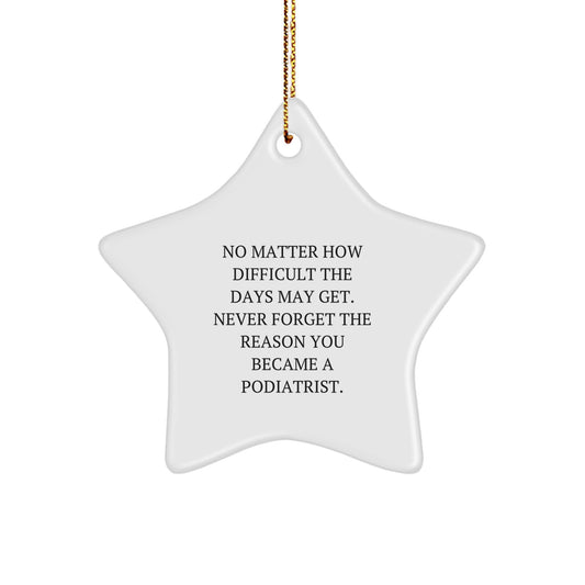 Gifts from Friends, Inspirational Podiatrist Star Ornament, No Matter How Difficult, Christmas Unique Podiatrist Gifts, Never Forget the Reason You Became a Podiatrist. - Image 1