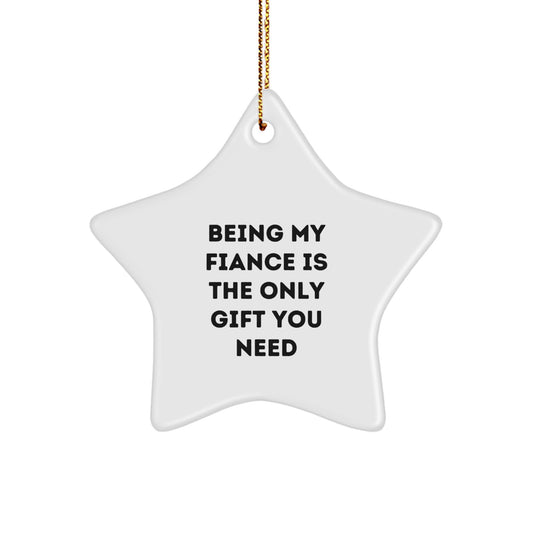 Funny Fiance Gifts - Being My Fiance Is The Only Gift You Need White Star Ornament, Gifts from Men to Fiance, Christmas Unique Gifts - Image 1