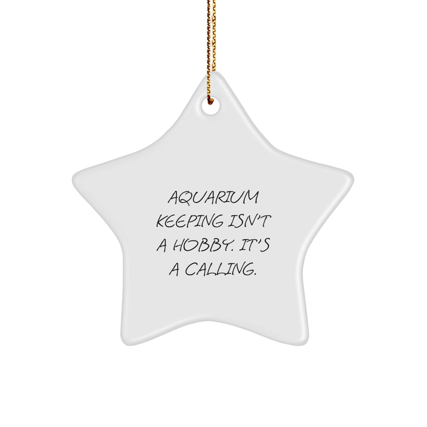 Aquarium Keeping Gifts for Friends - Star Ornament with 'Aquarium Keeping Isn't A Hobby. It's A Calling.' Quote - Christmas Unique Gifts from Friends - Image 1