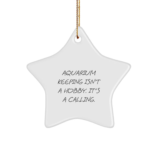 Aquarium Keeping Gifts for Friends - Star Ornament with 'Aquarium Keeping Isn't A Hobby. It's A Calling.' Quote - Christmas Unique Gifts from Friends - Image 1