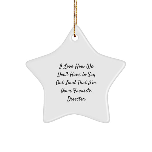 Funny Director Gifts, I Love How We Don't Have To Say Out Loud That I'm Your Favorite Director Star Ornament for Christmas, Gifts from Friends and Family - Image 1