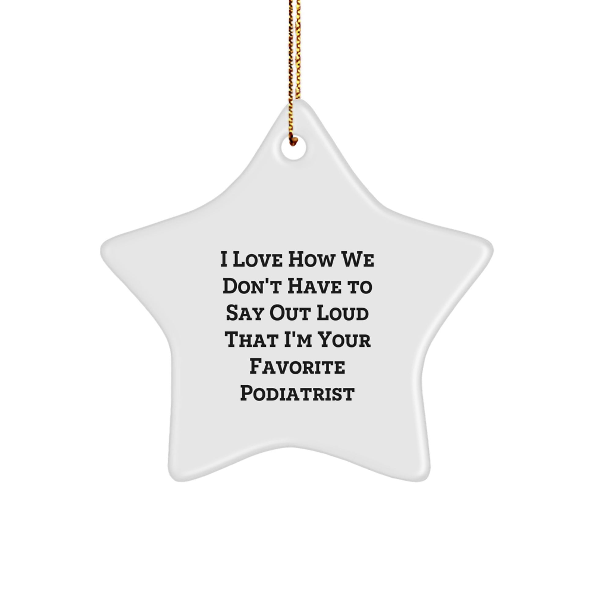 Funny Podiatrist Gifts from Friends, Podiatrist Star Ornaments for Christmas, 'I Love How We Don't Have To Say Out Loud That I'm Your Favorite Podiatrist' Quote, Gifts for Podiatrist - Image 1