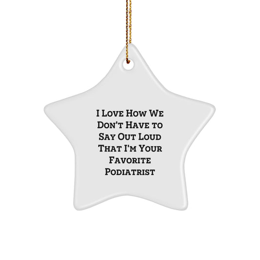 Funny Podiatrist Gifts from Friends, Podiatrist Star Ornaments for Christmas, 'I Love How We Don't Have To Say Out Loud That I'm Your Favorite Podiatrist' Quote, Gifts for Podiatrist - Image 1