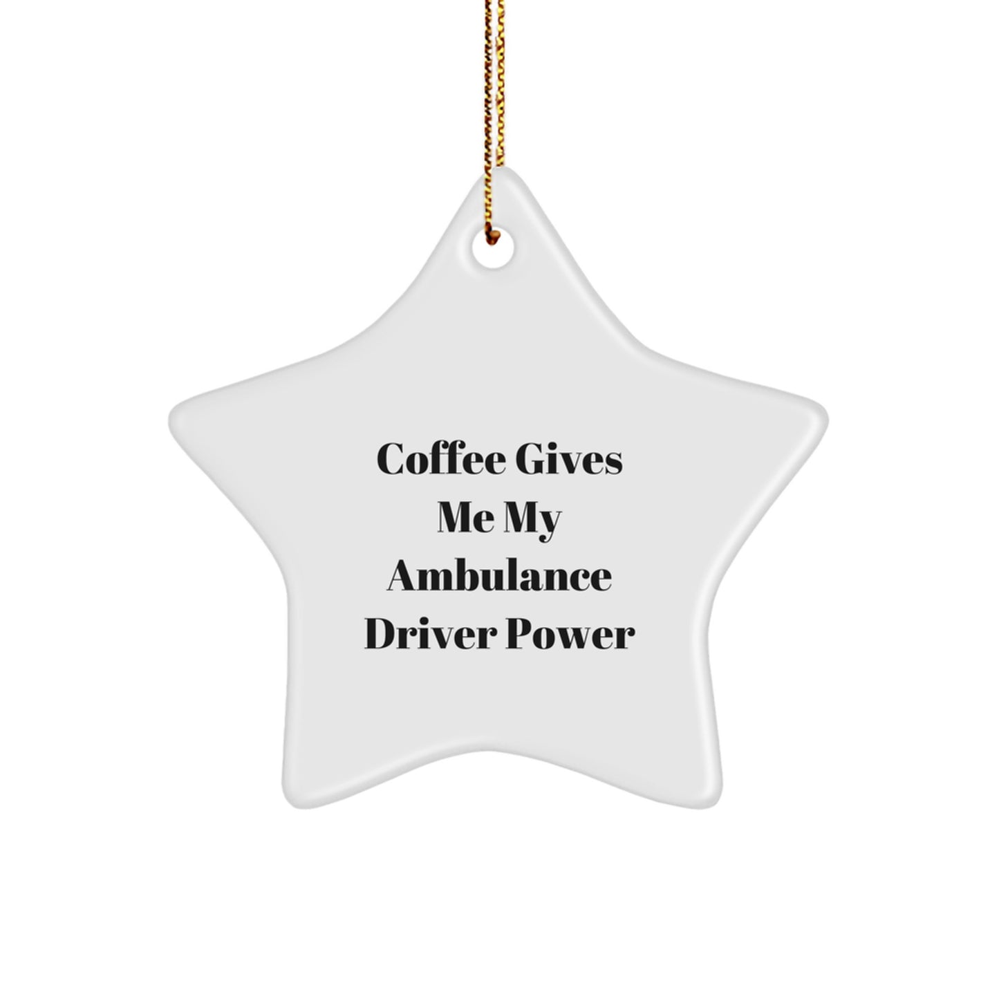 Ambulance Driver Gifts, Coffee Gives Me My Ambulance Driver Power, Funny Star Ornament for Christmas, Gifts from Friends and Family - Image 1